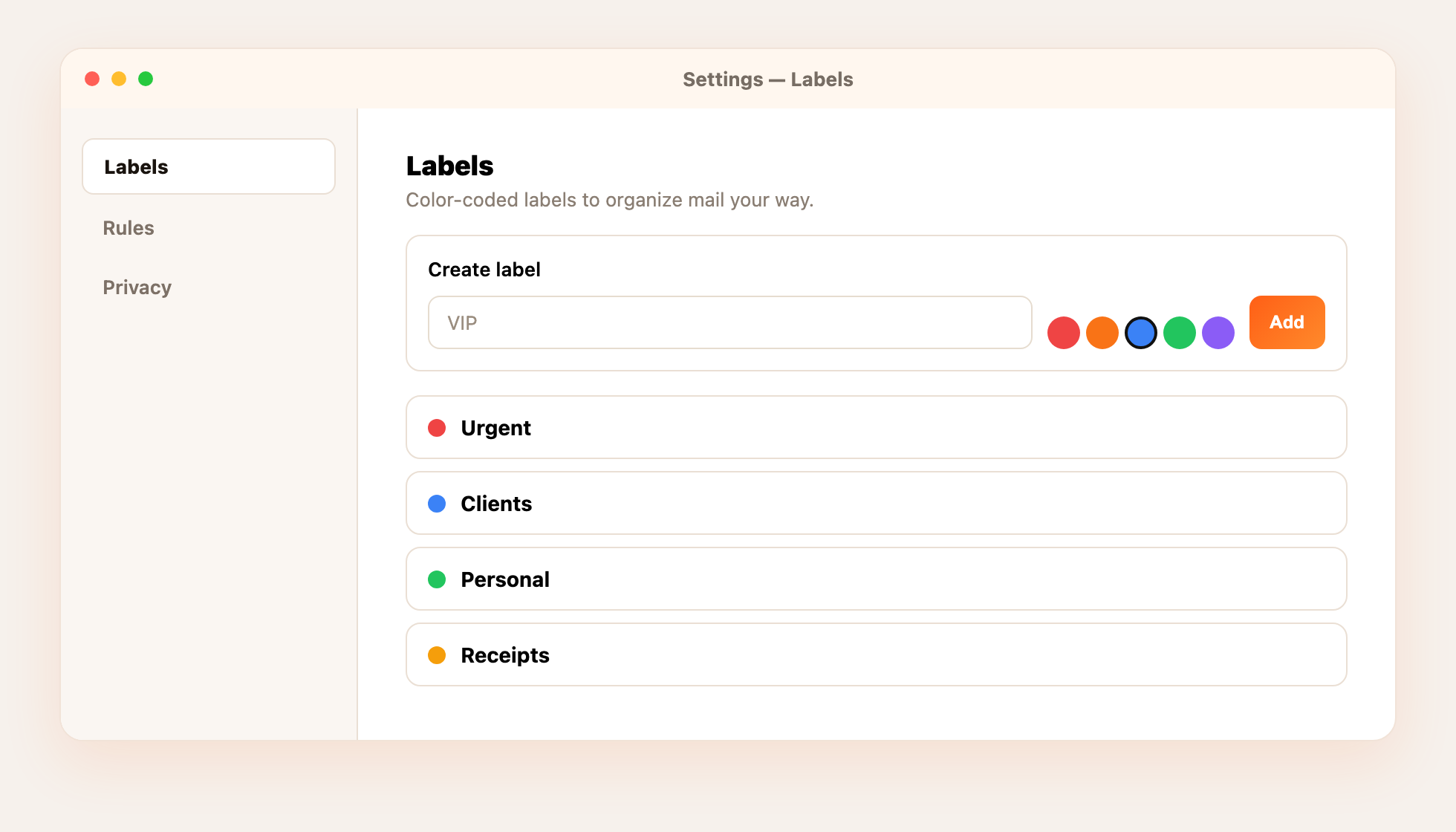 Settings → Labels. Create color-coded labels like Urgent, Clients, or Receipts.